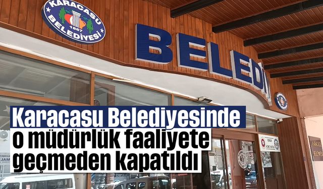 Karacasu Belediyesi'nde o müdürlük faaliyete geçmeden kapatıldı