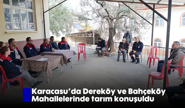 Karacasu'da Dereköy ve Bahçeköy Mahallelerinde tarım konuşuldu