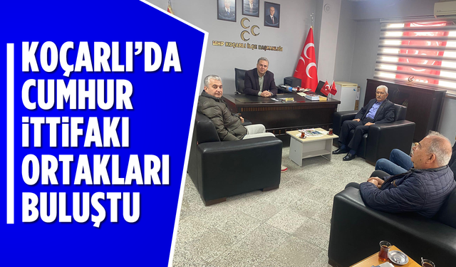 Koçarlı'da Cumhur İttifakı ortakları buluştu