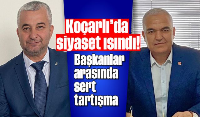 Koçarlı’da siyaset ısındı! Başkanlar arasında sert tartışma