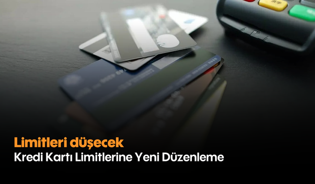 Kredi Kartı Limitlerine Yeni Düzenleme: Limitleri düşecek