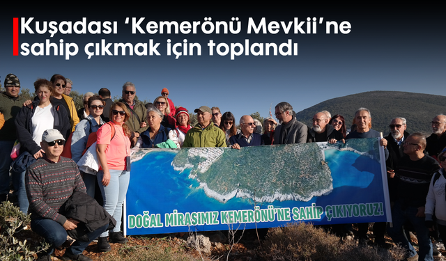 Kuşadası 'Kemerönü Mevkii' ne sahip çıkmak için toplandı