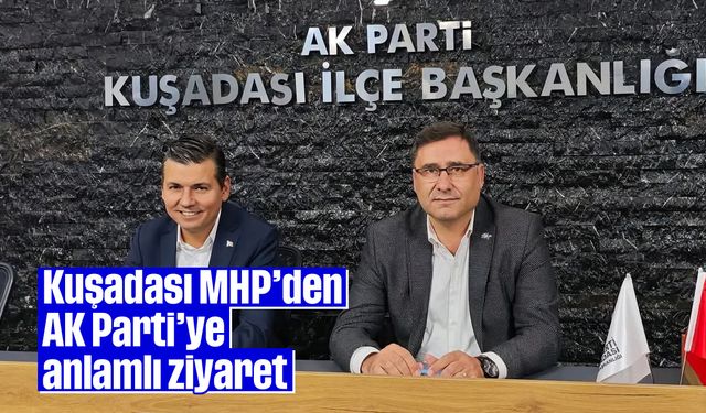 Kuşadası MHP'den AK Parti'ye anlamlı ziyaret