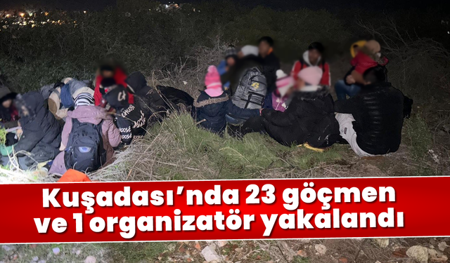 Kuşadası’nda 23 göçmen ve 1 organizatör yakalandı