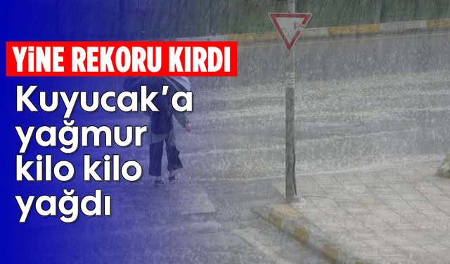 Yine rekoru kırdı: Kuyucak’a yağmur kilo kilo yağdı