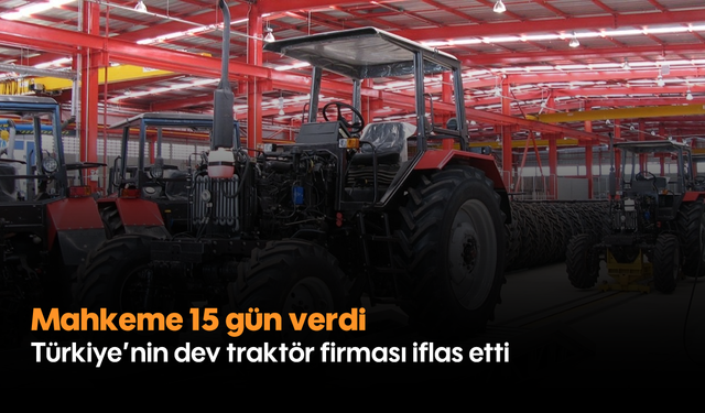 Türkiye'nin dev traktör firması iflas etti