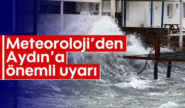 Meteoroloji’den Aydın'a önemli uyarı!