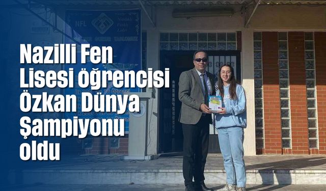 Nazilli Fen Lisesi öğrencisi Özkan Dünya Şampiyonu oldu