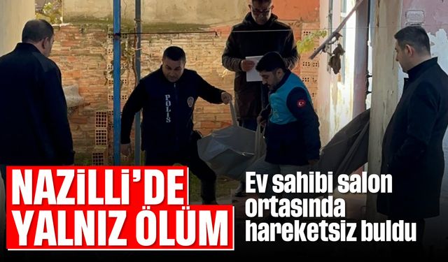 Nazilli’de yalnız ölüm: Ev sahibi salon ortasında hareketsiz buldu