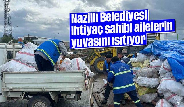 Nazilli Belediyesi ihtiyaç sahibi ailelerin yuvasını ısıtıyor