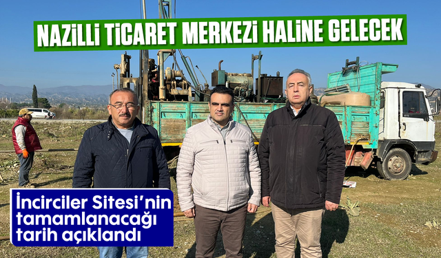 Nazilli ticaret merkezi haline gelecek: İncirciler Sitesi'nin tamamlanacağı tarih açıklandı