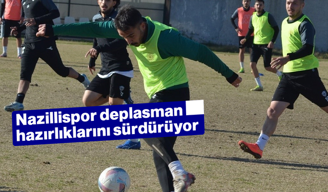 Nazillispor, deplasman hazırlıklarını sürdürüyor