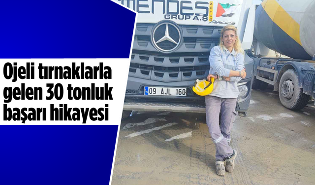 Ojeli tırnaklarla gelen 30 tonluk başarı hikayesi