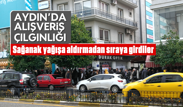 Aydın'da alışveriş çılgınlığı: Sağanak yağışa aldırmadan sıraya girdiler