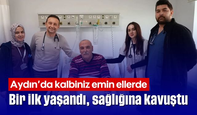 Aydın'da kalbiniz emin ellerde: Bir ilk yaşandı, sağlığına kavuştu