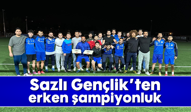 Sazlı Gençlik’ten erken şampiyonluk