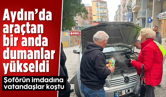 Aydın'da araçtan bir anda dumanlar yükseldi: Şoförün imdadına vatandaşlar koştu