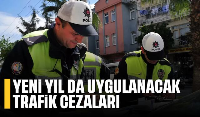 Yeni yıl da uygulanacak trafik cezaları