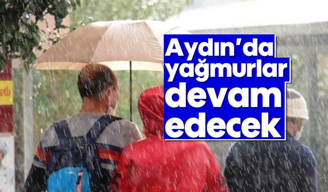 Aydın’da yağmurlar devam edecek