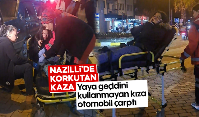 Nazilli’de korkutan kaza: Yaya geçidini kullanmayan kıza otomobil çarptı