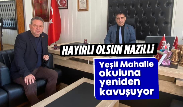 Hayırlı olsun Nazilli: Yeşil Mahalle okuluna yeniden kavuşuyor