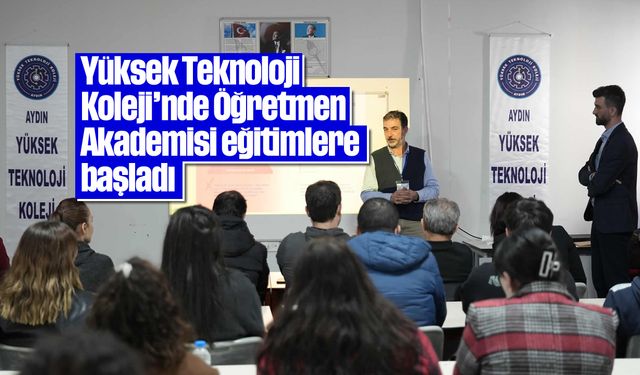 Yüksek Teknoloji Koleji'nde Öğretmen Akademisi eğitimlere başladı