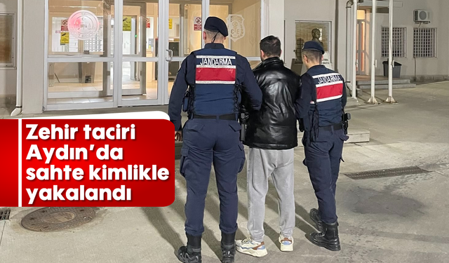 Zehir taciri Aydın'da sahte kimlikle yakalandı