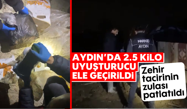 Aydın’da 2.5 kilo uyuşturucu ele geçirildi: Zehir tacirinin zulası patlatıldı