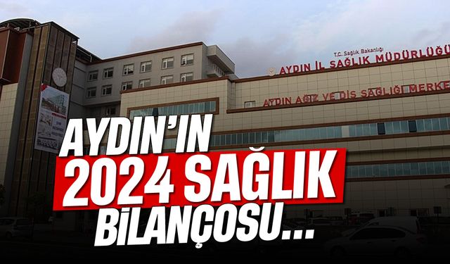 Aydın'ın 2024 sağlık bilançosu