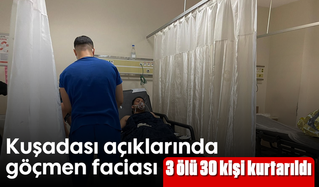 Kuşadası açıklarında göçmen faciası: 3 ölü, 30 kişi kurtarıldı