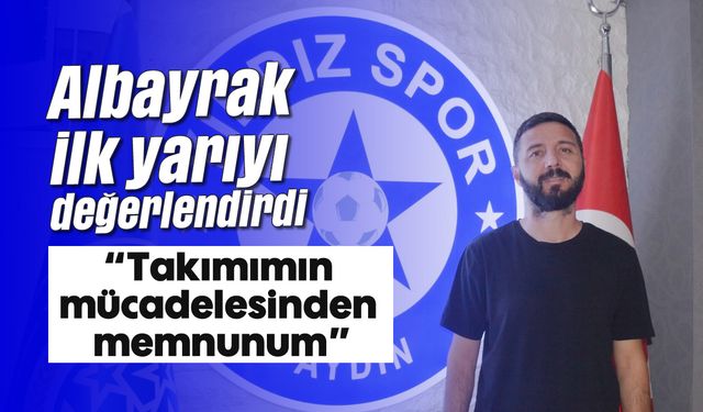 Albayrak, ilk yarıyı değerlendirdi