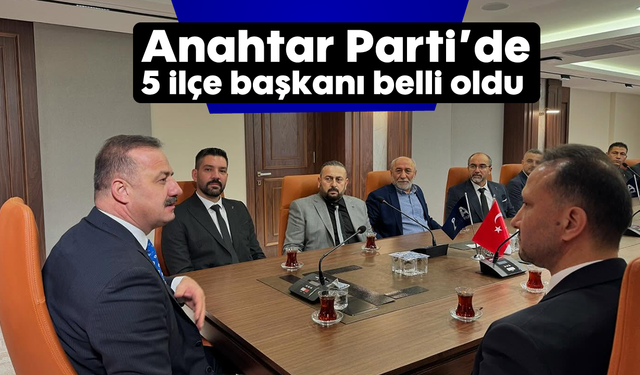 Anahtar Parti’de 5 ilçe başkanı belli oldu