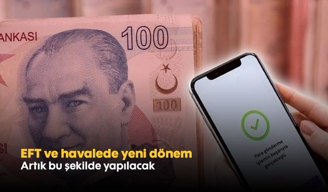 EFT ve havalede yeni dönem: Artık bu şekilde yapılacak