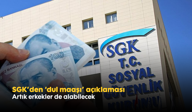 SGK'den 'dul maaşı' açıklaması: Artık erkekler de alabilecek