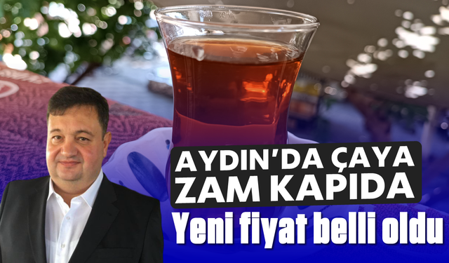 Aydın'da çaya zam kapıda: Yeni fiyat belli oldu