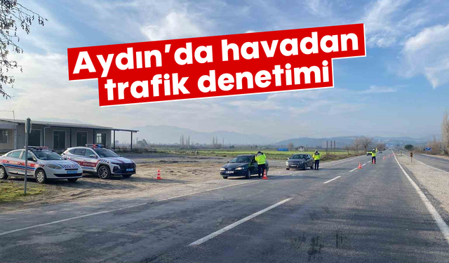 Aydın’da havadan trafik denetimi