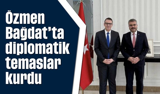 Özmen, Bağdat’ta diplomatik temaslar kurdu