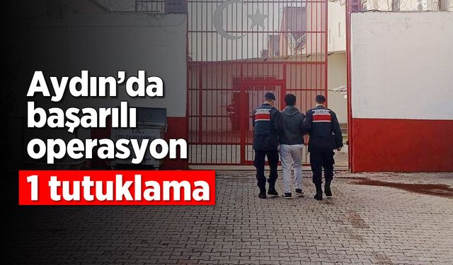 Aydın'da başarılı operasyon; 1 tutuklama