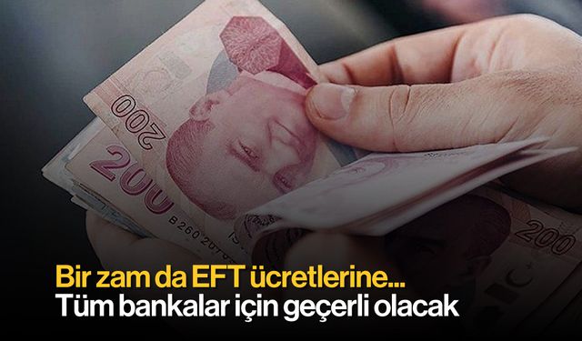 Para transferi yapacaklar dikkat: EFT ücretlerine zam geldi...