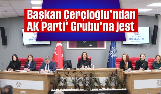 Başkan Çerçioğlu’ndan AK Parti’ Grubu'na jest