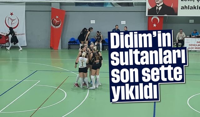 Didim’in sultanları son sette yıkıldı