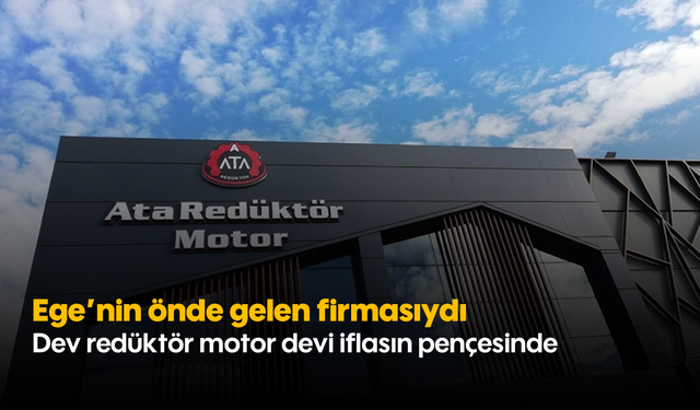 Ege'nin önde gelen firmasıydı: Dev redüktör motor devi iflasın pençesinde