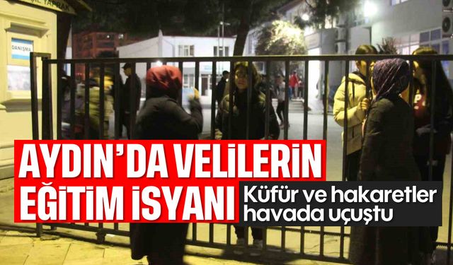 Aydın'da velilerin eğitim isyanı: Küfür ve hakaretler havada uçuştu