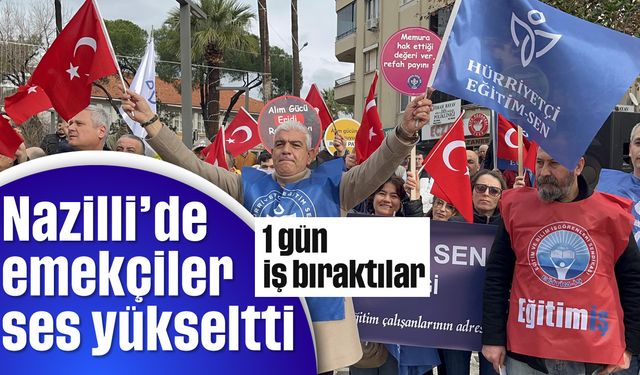 Nazilli'de emekçiler ses yükseltti, 1 gün iş bıraktılar