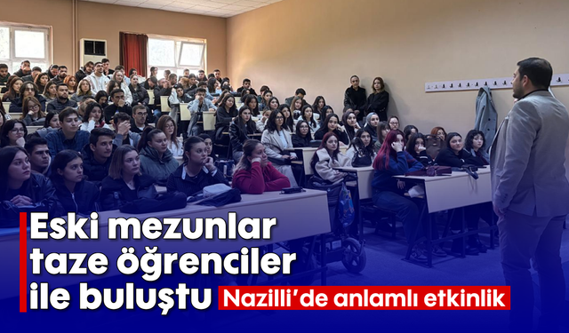 Eski mezunlar taze öğrenciler ile buluştu: Nazilli’de anlamlı etkinlik