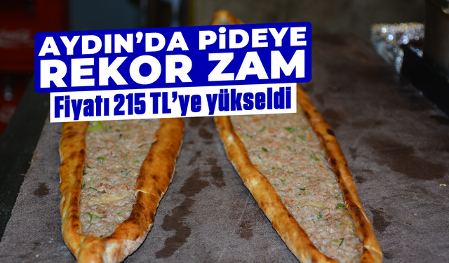 Aydın’da pideye rekor zam: Fiyatı 215 TL’ye yükseldi