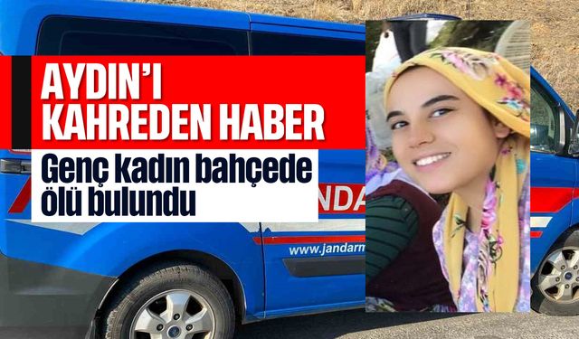 Aydın'ı kahreden haber: Genç kadın bahçede ölü bulundu