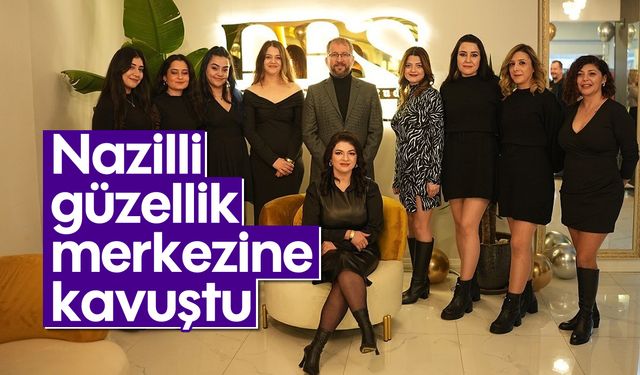 Nazilli güzellik merkezine kavuştu