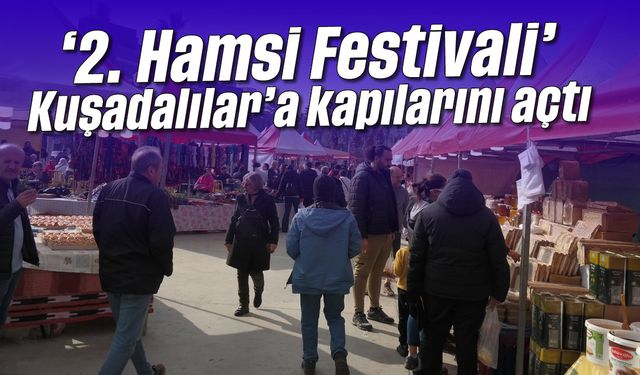 'İkinci Hamsi Festivali' Kuşadalılar'a kapılarını açtı