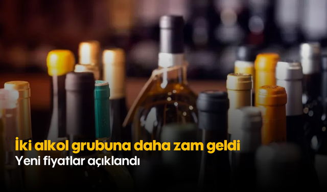 İki alkol grubuna daha zam geldi: Yeni fiyatlar açıklandı